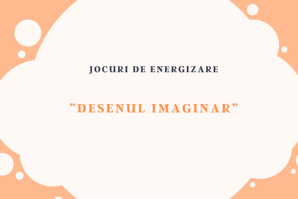 Joc de energizare – ”Desenul imaginar” 