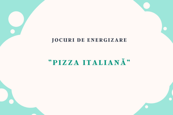 Joc de energizare – “Pizza italiană”